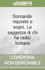 Domande risposte e sogni. La saggezza di chi ha radici lontane Ultime Pezzi