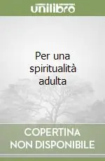 Prezzo Ridotto Per una spiritualità adulta