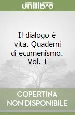 Il dialogo è vita. Quaderni di ecumenismo. Vol. 1 Subito Disponibile