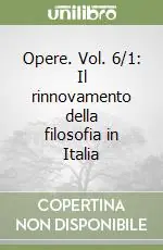 Opere. Vol. 6/1 Il rinnovamento della filosofia in Italia Soddisfatti O Rimborsati