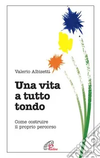 Esclusivo Una vita a tutto tondo. Come costruire il proprio percorso