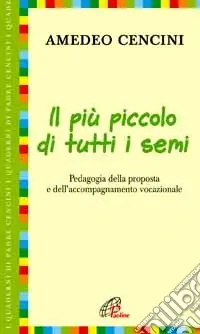 Il più piccolo di tutti i semi. Pedagogia della proposta e dell‘accompagnamento vocazionale Offerta Speciale