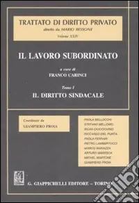 Il lavoro subordinato. Vol. 1 Il diritto sindacale Super Prezzo