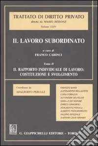 Il lavoro subordinato. Vol. 2 Il rapporto individuale di lavoro costituzione e svolgimento Compra Adesso