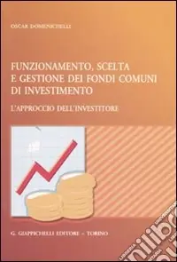 Consegna Rapida Funzionamento, scelta e gestione dei fondi comuni di investimento. L‘approccio dell‘investitore