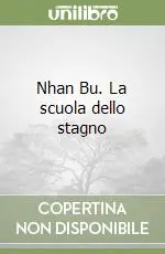 Nhan Bu. La scuola dello stagno Soddisfatti O Rimborsati