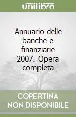 Annuario delle banche e finanziarie 2007. Opera completa Offerta Limitata