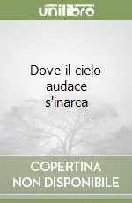 Miglior Prezzo Dove il cielo audace s‘inarca