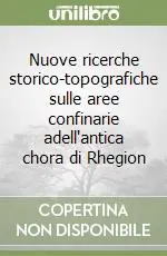 Prezzo Scontato Nuove ricerche storico-topografiche sulle aree confinarie adell‘antica chora di Rhegion