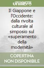 Il Giappone e l‘Occidente dalla rivolta culturale al simposio sul «superamento della modernità» Prezzo Basso