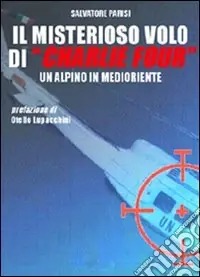 Spedito Oggi Il misterioso volo di «Charlie Four». Un alpino in Medioriente