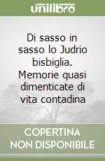 Sconto Di sasso in sasso lo Judrio bisbiglia. Memorie quasi dimenticate di vita contadina