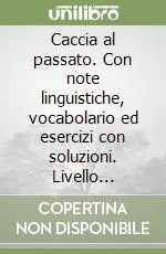 Ultime Pezzi Caccia al passato. Con note linguistiche, vocabolario ed esercizi con soluzioni. Livello elementare e intermedio. Con CD-ROM