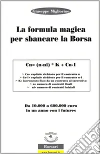La formula magica per sbancare la borsa. Da 10.000 a 60.000 euro in un anno con i futures. Ediz. illustrata Non Perdere
