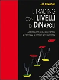Soddisfatti O Rimborsati Il trading con i livelli di Di Napoli. Applicazione pratica dell‘analisi di Fibonacci ai mercati d‘investimento