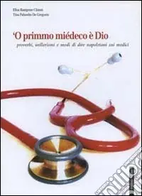 Offerta Limitata Primmo miédeco è Dio. Proverbi, wellerismi e modi di dire napoletani sui medici (‘O)