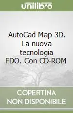 AutoCad Map 3D. La nuova tecnologia FDO. Con CD-ROM Promozione Esclusiva