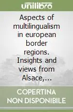 Aspects of multilingualism in european border regions. Insights and views from Alsace, Eastern Macedonia and Thrace, Lublin voivodeship and South Tyrol Direttamente Dal Produttore