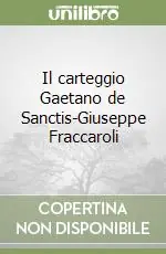 Super Prezzo Il carteggio Gaetano de Sanctis-Giuseppe Fraccaroli