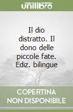 Il dio distratto. Il dono delle piccole fate. Ediz. bilingue Offerta Lampo