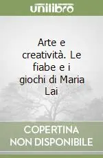 Nuova Collezione Arte e creatività. Le fiabe e i giochi di Maria Lai