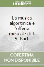 La musica algoritmica e l‘offerta musicale di J. S. Bach Super Prezzo