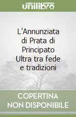 L‘Annunziata di Prata di Principato Ultra tra fede e tradizioni Scelto Dai Clienti