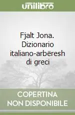 Fjalt Jona. Dizionario italiano-arbëresh di greci Must-Have