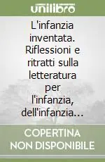 Spedizione Espresso L‘infanzia inventata. Riflessioni e ritratti sulla letteratura per l‘infanzia, dell‘infanzia e sull‘infanzia