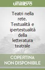 Teatri nella rete. Testualità e ipertestualità della letteratura teatrale Spedito Oggi
