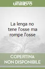 La lenga no tene l‘osse ma rompe l‘osse Offerta Lampo
