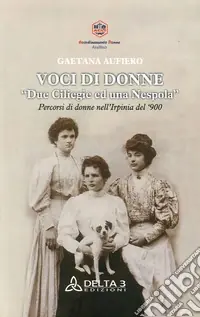 Voci di donne. Due ciliegie ed una nespola. Percorsi di donne nell‘Irpinia del ‘900 Più Venduto