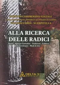 Alla ricerca delle radici. Storia, attrezzi, contadini, tradizioni, folklore, gastronomia, modi di dire Compra Online