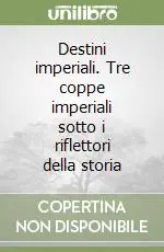 Destini imperiali. Tre coppe imperiali sotto i riflettori della storia Quantità Limitata