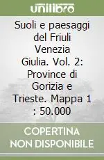 Subito Disponibile Suoli e paesaggi del Friuli Venezia Giulia. Vol. 2 Province di Gorizia e Trieste. Mappa 1 50.000