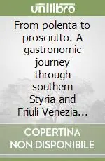 From polenta to prosciutto. A gastronomic journey through southern Styria and Friuli Venezia Giulia Offerta Lampo