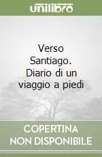 Nuova Collezione Verso Santiago. Diario di un viaggio a piedi