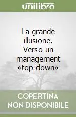 La grande illusione. Verso un management «top-down» A Buon Prezzo