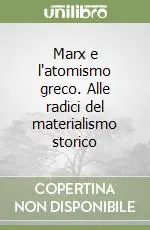 Marx e l‘atomismo greco. Alle radici del materialismo storico Spedito Oggi