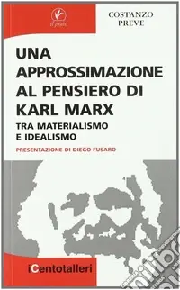 Occasione Imperdibile Una approssimazione al pensiero di Karl Marx. Tra materialismo e idealismo