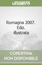 Romagna 2007. Ediz. illustrata Novità