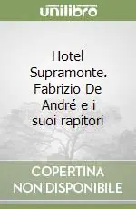Affare Hotel Supramonte. Fabrizio De André e i suoi rapitori