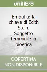 Empatia la chiave di Edith Stein. Soggetto femminile in bioetica Must-Have