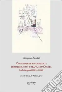 Coincidenze riguardanti periferie, orti urbani, sant‘Agata (e altri appunti 2003-2006). Ediz. illustrata Promozione