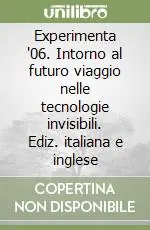 Experimenta ‘06. Intorno al futuro viaggio nelle tecnologie invisibili. Ediz. italiana e inglese Offerta Del Giorno