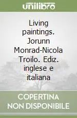Bestseller Living paintings. Jorunn Monrad-Nicola Troilo. Ediz. inglese e italiana