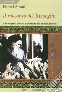 Il racconto del risveglio. Una biografia politica e spirituale dell‘imam Khomeini Promozione