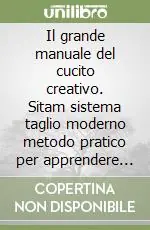 Il grande manuale del cucito creativo. Sitam sistema taglio moderno metodo pratico per apprendere l‘arte del cucito. Per gli Ist. Professionali Miglior Prezzo