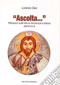 Esclusivo «Ascolta...» Riflessioni sulle letture domenicali e festive dell‘anno A