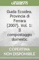 Guida Ecoidea. Provincia di Ferrara (2007). Vol. 1 Il compostaggio domestic Prezzo Ridotto